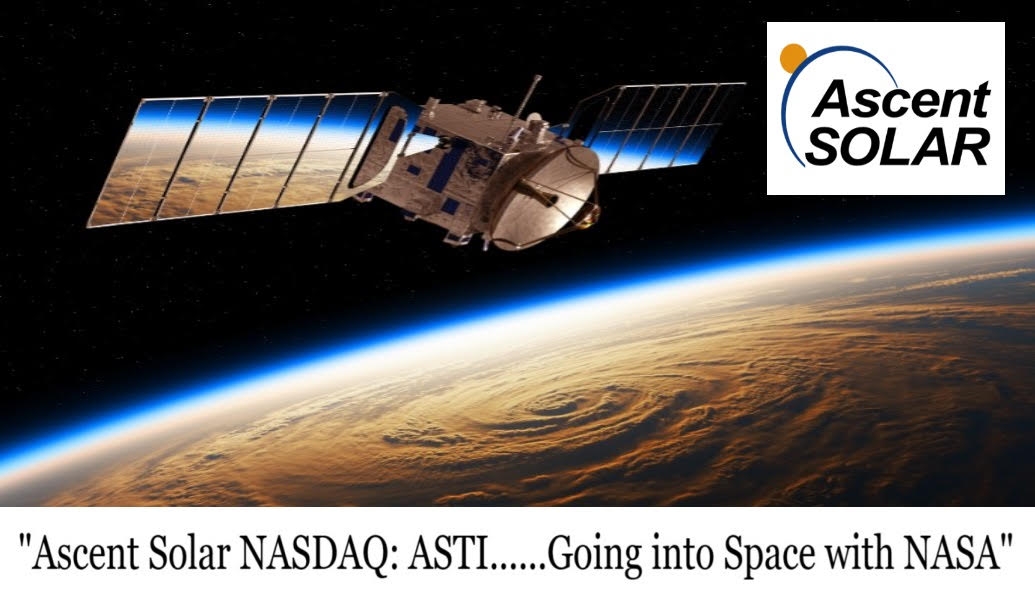 Ascent Solar NASDAQ: ASTI.Going into Space w/ NASA